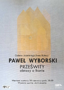Paweł Wyborski - „Prześwity, obrazy o ikonie”
